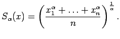 $\displaystyle S_{\alpha}(x)=\left(\dfrac{x_1^{\alpha}+\ldots+x_n^{\alpha}}{n}
\right)^{\frac{1}{\alpha}}.$