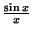 $ {\frac{\sin x}{x}}$