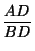 $\displaystyle {\frac{AD}{BD}}$