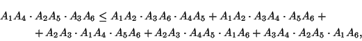 \begin{multline*}
A_1A_4\cdot A_2A_5\cdot A_3A_6\le
A_1A_2\cdot A_3A_6\cdot A_4A...
...
+A_2A_3\cdot A_4A_5\cdot A_1A_6+A_3A_4\cdot A_2A_5\cdot A_1A_6,
\end{multline*}